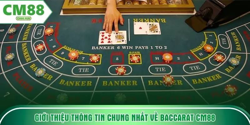 Giới thiệu thông tin chung nhất về baccarat CM88