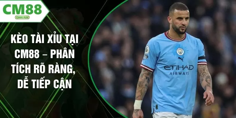 Kèo Tài Xỉu Tại CM88 – Phân Tích Rõ Ràng, Dễ Tiếp Cận