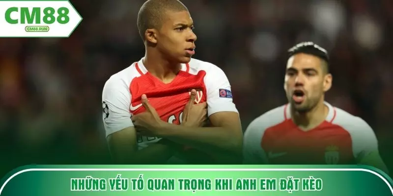 Những yếu tố quan trọng khi anh em đặt kèo